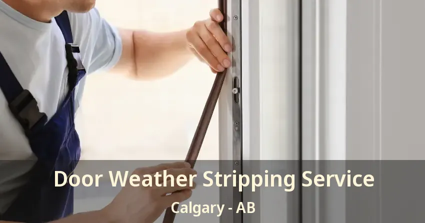 Door Weather Stripping Service Calgary - AB